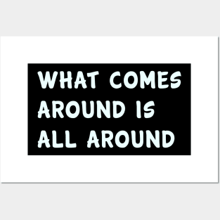 What comes around is all around Posters and Art